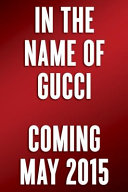 In the name of Gucci : a memoir / Patricia Gucci ; with Wendy Holden.