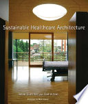Sustainable healthcare architecture / Robin Guenther, Gail Vittori.