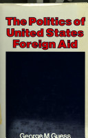 The politics of United States foreign aid / George M. Guess.