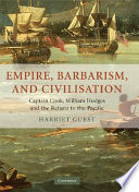 Empire, barbarism, and civilisation : Captain Cook, William Hodges, and the return to the Pacific / Harriet Guest.