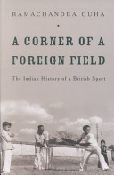 A corner of a foreign field : the Indian history of a British sport.