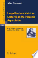 Large random matrices: lectures on macroscopic asymptotics ecole d'eté de probabilités de saint-flour XXXVI ï¿½ 2006 / by Alice Guionnet.