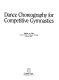 Dance choreography for competitive gymnastics / Denise A. Gula.