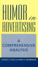Humor in advertising : a comprehensive analysis / Charles S. Gulas and Marc G. Weinberger.