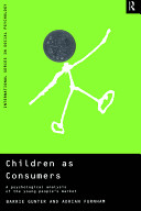 Children as consumers : a psychological analysis of the young people's market / Barrie Gunter and Adrian Furnham.