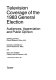 Television coverage of the 1983 general election : audiences, appreciation and public opinion / Barrie Gunter, Michael Svennevig and Mallory Wober.