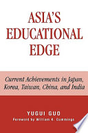 Asia's educational edge : current achievements in Japan, Korea, Taiwan, China, and India.