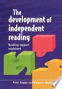 The development of independent reading : reading support explained / Peter Guppy and Margaret Hughes.