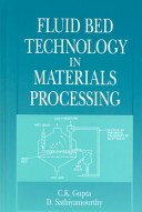 Fluid bed technology in materials processing / C.K. Gupta, D. Sathiyamoorthy.