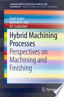 Hybrid machining processes perspectives on machining and finishing / Kapil Gupta, Neelesh K. Jain, R. F. Laubscher.