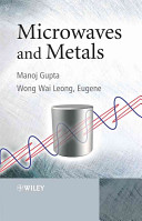 Microwaves and metals / Manoj Gupta and Wong Wai Leong, Eugene.