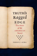 Truth's ragged edge : the rise of the American novel / Philip F. Gura.