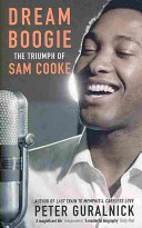 Dream boogie : the triumph of Sam Cooke / Peter Guralnick.