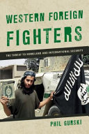 Western foreign fighters : the threat to homeland and international security / Phil Gurski.
