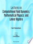 Lectures on computational fluid dynamics, mathematical physics, and linear algebra / Karl Gustafson ; editors, T. Abe, K. Kuwahara.