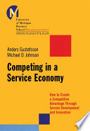 Competing in a service economy how to create a competitive advantage through service development and innovation / Anders Gustafsson, Michael D. Johnson.