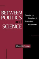 Between politics and science : assuring the integrity and productivity of research / David H. Guston.