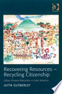 Recovering resources - recycling citizenship : urban poverty reduction in Latin America / Jutta Gutberlet.