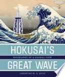 Hokusai's Great Wave : Biography of a Global Icon / Christine M. E. Guth.
