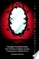 Nostalgic postmodernism : the Victorian tradition and the contemporary British novel / Christian Gutleben.