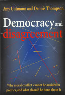 Democracy and disagreement / Amy Gutmann and Dennis Thompson.