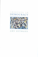 Identity in democracy / Amy Gutmann.