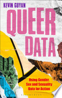 Queer data : using gender, sex and sexuality data for action / Kevin Guyan.