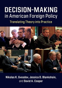 Decision-making in American foreign policy : translating theory into practice / Nikolas K. Gvosdev, Jessica D. Blankshain, David A. Cooper.