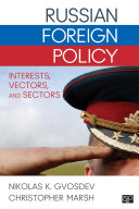 Russian foreign policy : interests, vectors, and sectors / Nikolas K. Gvosdev, U.S. Naval War College, Christopher Marsh, U.S. Army School of Advanced Military Studies.