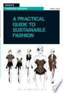 A practical guide to sustainable fashion / Alison Gwilt.