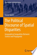 The political discourse of spatial disparities geographical inequalities between science and propaganda / Ferenc Gyuris.