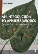 An introduction to applied semiotics : tools for text and image analysis / Louis Hébert ; translated from the French by Julie Tabler.