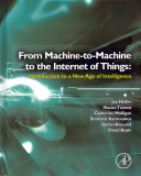 From machine-to-machine to the Internet of Things : introduction to a new age of intelligence / Jan Holler [and five others].