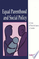 Equal parenthood and social policy : a study of parental leave in Sweden / Linda Haas.