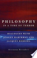 Philosophy in a time of terror : dialogues with J urgen Habermas and Jacques Derrida / interviewed by Giovanna Borradori.