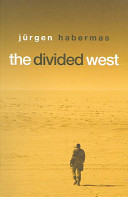 The divided West / by Jurgen Habermas ; edited and translated by Ciaran Cronin.