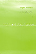 Truth and justification / Jürgen Habermas ; edited and with translations by Barbara Fultner.