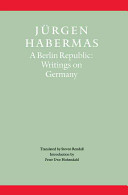 A Berlin republic : writings on Germany / Jürgen Habermas ; translated by Steven Rendall ; introduction by Peter Uwe Hohendahl.
