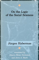 On the logic of the social sciences / Jürgen Habermas ; translated by Shierry Weber Nicholsen and Jerry A. Stark.