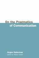 On the pragmatics of communication / Jürgen Habermas ; edited by Maeve Cook.