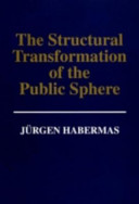 The structural transformation of the public sphere : an inquiry into a category of bourgeois society / Jürgen Habermas ; translated by Thomas Burger with the assistance of Frederick Lawrence.