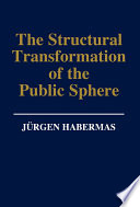 The structural transformation of the public sphere an enquiry into a category of bourgeois society / Jurgen Habermas ; translated by Thomas Burger with the assistance of Frederick Lawrence