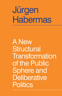 A new structural transformation of the public sphere and deliberative politics / Jürgen Habermas ; translated by Ciaran Cronin.