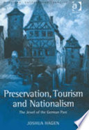 Preservation, tourism and nationalism : the jewel of the German past / Joshua Hagen.