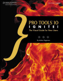 Pro tools 10 ignite! : [the visual guide for new users] / Andrew Hagerman.