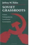 Soviet grass roots : citizen participation in local Soviet government / Jeffrey W. Hahn.