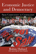 Economic justice and democracy : from competition to cooperation / Robin Hahnel ; [with a postscript by Noam Chomsky].