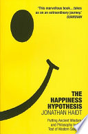 The happiness hypothesis : putting ancient wisdom and philosophy to the test of modern science / Jonathan Haidt.