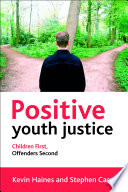 Positive youth justice : children first, offenders second / Kevin Haines and Stephen Case.