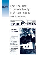 The BBC and national identity in Britain, 1922-53 / Thomas Hajkowski.
